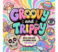 Groovy and Trippy: A Bold & Easy Adult Coloring Book Featuring Groovy, Psychedelic, Cute, Retro Designs for Stress Relief & Relaxation