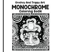 Groovy And Trippy Art Monochrome Coloring Book: 50 Cute & Simple Minimalist Black and White Designs for Adults and Teens, Coloring Book Help You Slow Down and Still Your Mind 100 Pages