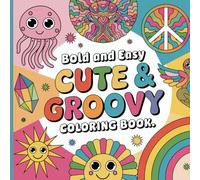 Groovy Coloring Book: Groovy Summer Coloring Book: Bold and Easy Designs for Adults, Teens, and Kids. Simple, Cute Illustrations with Thick Lines (Bold & Easy)