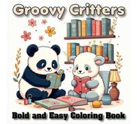 Groovy Critters: Cute & Groovy Bold and Easy Coloring Book for Teens & Adults, Cute Animals Doing Art Projects. (Craft & Cozy Coloring)