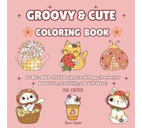 GROOVY & CUTE COLORING BOOK: 50 BIG-BOLD-EASY Designs for All Ages (Perfect for Relaxation, Creativity, and Gift Ideas)