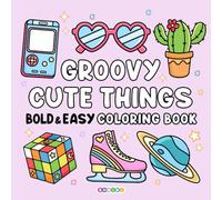 Groovy Cute Things: Coloring Book for Adults and Kids with Bold and Easy Style, Simple and Big Designs for Relaxation Featuring Super Cute Drawings and Lovely Stuff