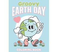 Groovy Earth Day Coloring Book: Retro Coloring pages featuring World Environment Day Artwork for Earth Enthusiasts Adults Fun and Calm