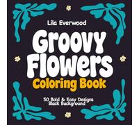 Groovy Flowers Coloring Book: Bold & Easy Retro Floral Designs for Relaxation and Stress Relief