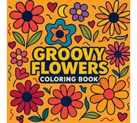 Groovy Flowers Coloring Book: Relaxation and stress relief?