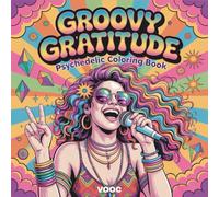 Groovy Gratitude: Psychedelic Coloring Book for Adults - Hippie Art with Positive Affirmations, Bohemian Girls, Retro 70s Designs, Flower Power Mandalas and Mindfulness Activities