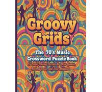 Groovy Grids: The 70s Music Crossword Puzzle Book: 55 Brain-Teasing Puzzles for Disco Queens, Rock Legends, and Soul Aficionados