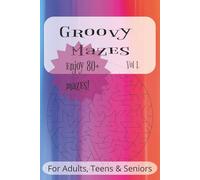 Groovy Mazes, Vol. 1: A Fun and Challenging Maze Puzzle Book for Teens, Adults, and Seniors - 80+ Groovy Mazes of All Shapes and Difficulty Levels ... 6x9 Brain Game to Keep Your Mind Sharp