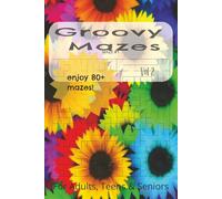 Groovy Mazes, Vol. 2: A Fun and Challenging Maze Puzzle Book for Teens, Adults, and Seniors - 80+ Groovy Mazes of All Shapes and Difficulty Levels, 6x9 Brain Game to Keep Your Mind Sharp