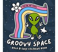 Groovy Space: A Bold and Easy Coloring Book for Adults and Teens Featuring Aliens, Planets, and all things groovy!