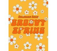 Groovy Spring Coloring Book: Retro Style Coloring Pages featuring Funky Springtime Illustrations for All Ages Stress Relief And Creative Expression