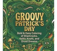 Groovy St Patrick's Day Coloring Book: Bold and Easy Coloring Pages for Adults and Teens with Trippy Mushrooms, Simple Shamrocks, and Keltic Knots