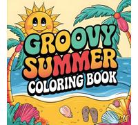 Groovy Summer Coloring Book: A Retro Coloring Book for Kids and Adults | Peaceful Summer Scenes with Groovy Art for Creativity and Stress Relief