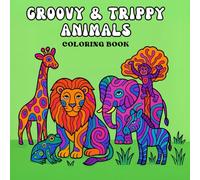 Groovy & Trippy Animals: Fun and Easy Animal Coloring Pages for Kids, Teens, and Adults Who Love Psychedelic Art