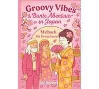 Groovy Vibes & Bunte Abenteuer in Japan - Retro-Ausmalbuch für Erwachsene: Malbuch für Erwachsene