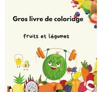 Gros livre de coloriage: Fruits & Légumes