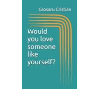 Grosaru Leonard Cristian Would you love someone like yourself? (Tascabile)