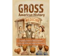 Gross American History: Disgusting History of What Americans Used to Eat, Drink, and Smear on Their Bodies
