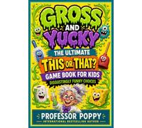 Gross and Yucky - The Ultimate This or That? Game Book for Kids: Disgustingly Funny Choices for Parties, Family Nights, Travel, and Screen-Free Fun
