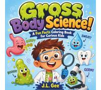 Gross Body Science!: A Fun Facts Coloring Book for Curious Kids