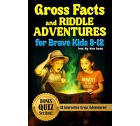 Gross Facts & Riddle Adventures for Brave Kids 8-12: An Interactive Adventure of Gross Facts, Riddles, Challenges & Bonus Quizzes for Aspiring ‘Gross Experts’