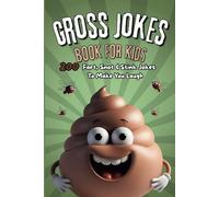 Gross Jokes Book For Kids: 200 Fart, Snot & Stink Jokes To Make You Laugh