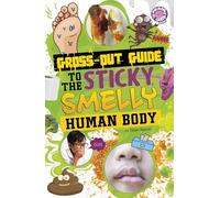 Gross-out Guide to the Sticky, Smelly Human Body