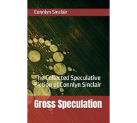Gross Speculation: The Collected Speculative Fiction of Connlyn Sinclair