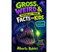 Gross, Weird & Totally True Facts for Kids: Ocean Edition: 150+ Slimy, Strange, and Mind-Blowing Ocean Secrets That Will Make Kids Say “No Way!”