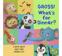 GROSS! What's for Dinner?: A Book About What Baby Animals Eat