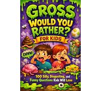 Gross Would You Rather? For Kids: 100 Silly, Disgusting, and Funny Questions Kids Will Love