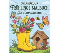 Großdruck Frühlings-Malbuch für Erwachsene: 50 einfache Motive mit extra dicken Linien zur Entspannung. Zauberhafte Blumen, süße Tiere und gemütliche Frühlingsszenen für Senioren und Anfänger.