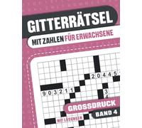 Großdruck Gitterrätsel mit Zahlen für Erwachsene: Kreuzgitter Rätselbuch für Erwachsene und Senioren mit Lösungen - Band 4