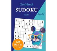 Großdruck Sudoku leicht - Band 5: 120 einfache Sudoku Rätsel in großer Schrift für Anfänger mit Lösungen