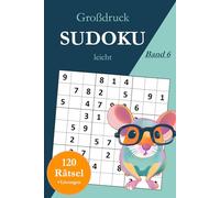 Großdruck Sudoku leicht - Band 6: 120 einfache Sudoku Rätsel in großer Schrift für Anfänger mit Lösungen