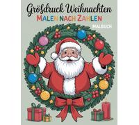 Großdruck Weihnachten Malen nach Zahlen Malbuch: Entspannendes Weihnachts-Malbuch | Große Drucke und einfache Motive zum Ausmalen für Erwachsene und Senioren