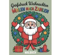 Großdruck Weihnachten Malen nach Zahlen Malbuch: Kreative Weihnachtszeit | Großdruck Malen nach Zahlen zur Entspannung und Achtsamkeit in der Adventszeit