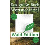 Große Buch der Wortsuchrätsel: Wald-Edition 2025: Große Schrift und leicht zu lesen | Fokus auf Waldthemen und Entspannung | 100 Rätsel | Für Erwachsene und Senioren