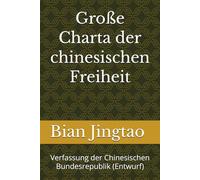 Große Charta der chinesischen Freiheit: Verfassung der Chinesischen Bundesrepublik (Entwurf)