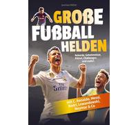 Große Fußballhelden: Rekorde, Geheimnisse, Rätsel und Challenges zu den beliebtesten Fußballstars (mit C. Ronaldo, Messi, Neymar & Co.)