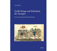 Grosse Kriege Und Schlachten Der Georgier: Von Den Assyrienkriegen iorgi Lascha