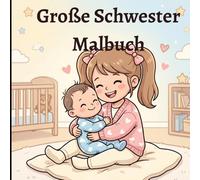 Große Schwester Malbuch: Süße Momente zwischen großer Schwester und Baby