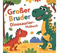 Großer Bruder Dinosaurier-Malbuch: 50 niedliche Dino-Ausmalbilder als Geschenk für das Geschwisterkind ab 4 Jahren