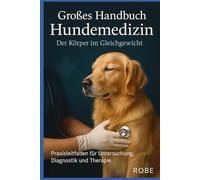 Großes Handbuch Hundemedizin - Der Körper im Gleichgewicht: Praxisleitfaden für Untersuchung, Diagnostik und Therapie bei Hunden