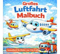 Großes Luftfahrt Malbuch: Ausmalbuch für Kinder von 3 bis 8 Jahren mit Flugzeugen, Hubschraubern und Flughäfen