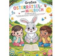 Großes Osterrätsel- und Malbuch für Kinder ab 6 Jahren: Über 100 Seiten voller Rätselspaß mit Ausmalbildern, Wortsuche, Kreuzworträtseln, Labyrinthen ... - Oster Beschäftigungsbuch mit Lösungen