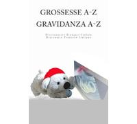 Grossesse A-Z Dictionnaire Francais-Italien Gravidanza A-Z Dizionario Italiano-Francese