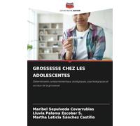 GROSSESSE CHEZ LES ADOLESCENTES: Déterminants comportementaux, biologiques, psychologiques et sociaux de la grossesse