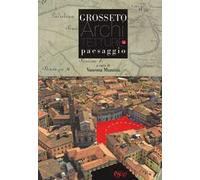 Grosseto. Architetture e paesaggio. Ediz. illustrata