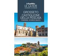 Grosseto, Castiglione della Pescaia. Itinerari, storie e gusto. Le guide ai sapori e ai piaceri